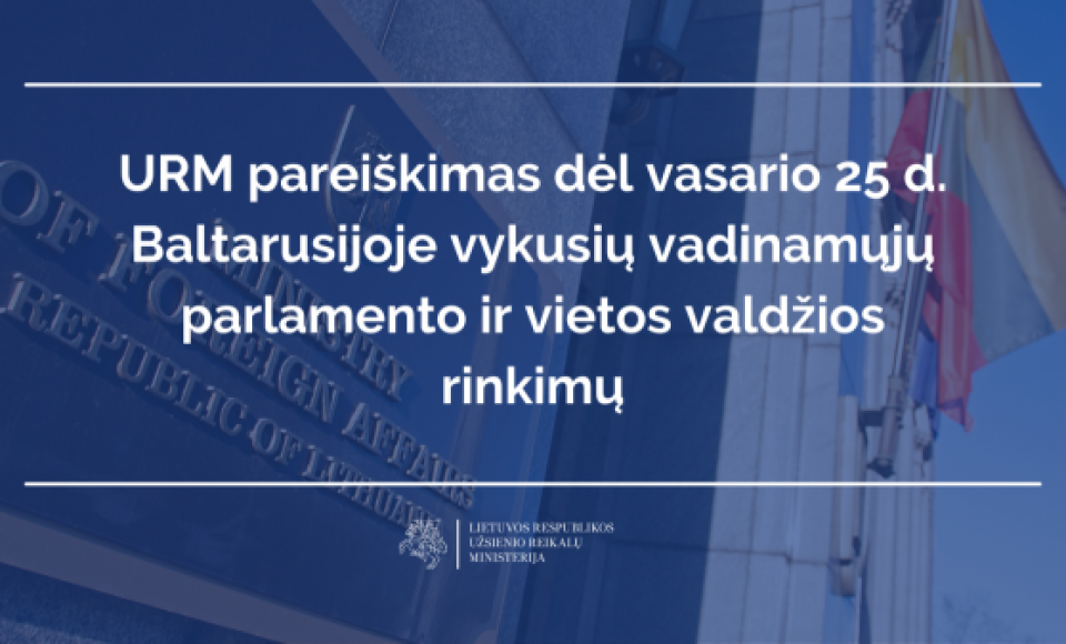 URM pareiškimas dėl vasario 25 d. Baltarusijoje vykusių vadinamųjų parlamento ir vietos valdžios...