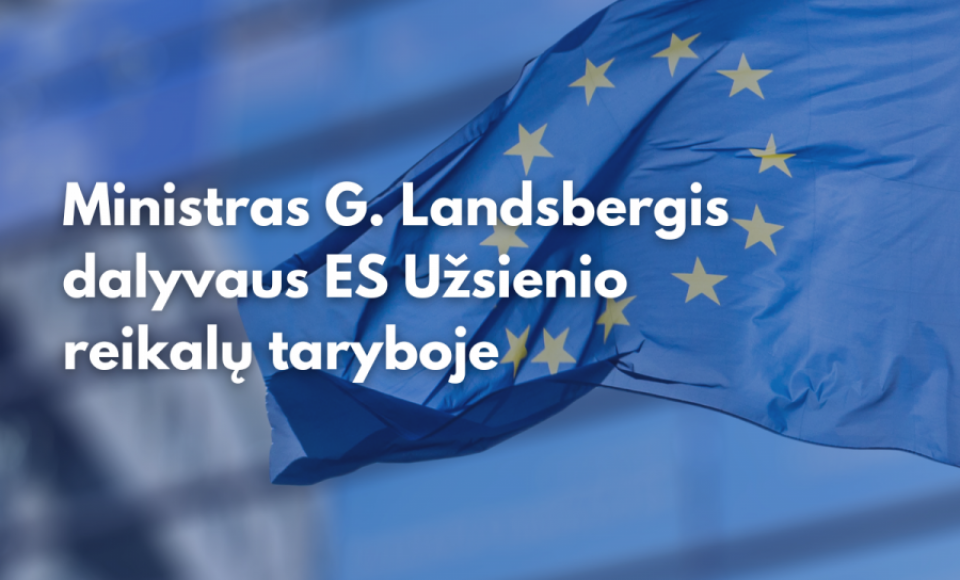 Ministras G. Landsbergis dalyvaus ES Užsienio reikalų taryboje