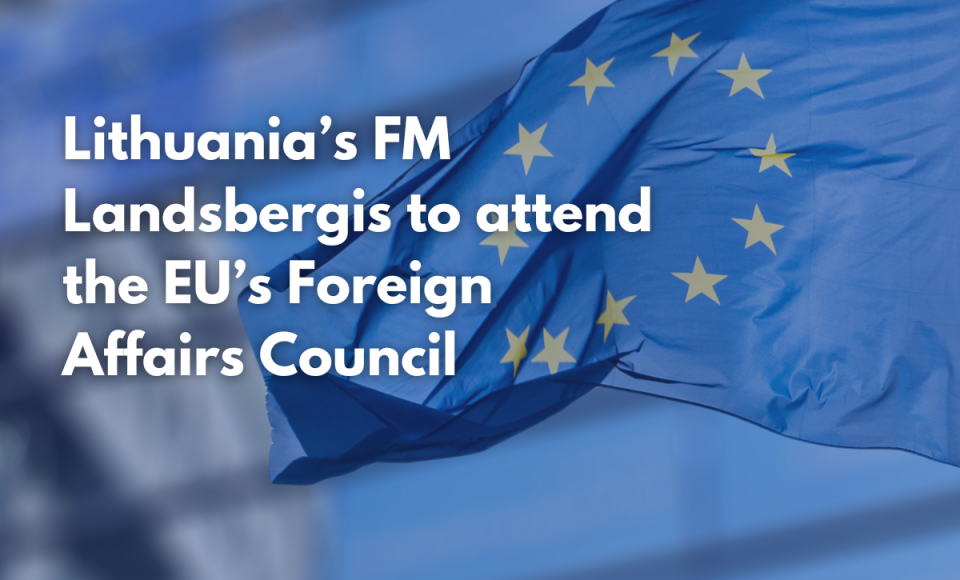 Lithuania’s Foreign Minister Landsbergis to attend the EU’s Foreign Affairs Council