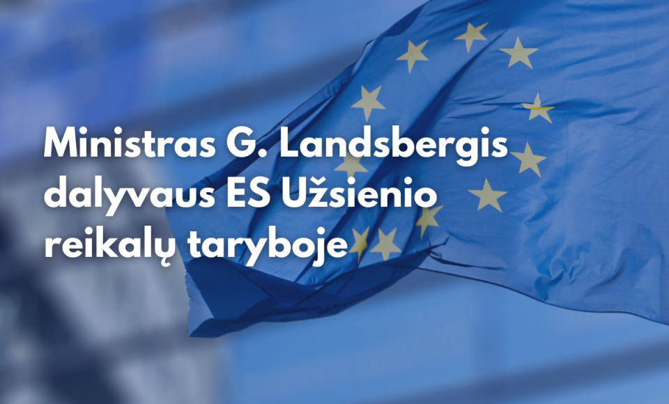 Ministras G. Landsbergis dalyvaus ES Užsienio reikalų taryboje
