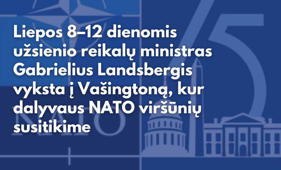 Ministras G. Landsbergis dalyvaus NATO viršūnių susitikime Vašingtone