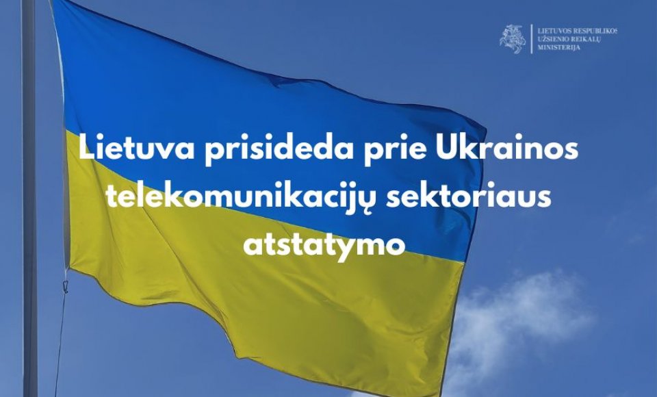 Lietuva prisideda prie Ukrainos telekomunikacijų sektoriaus atstatymo – skiriamas 20 tūkst. eurų...