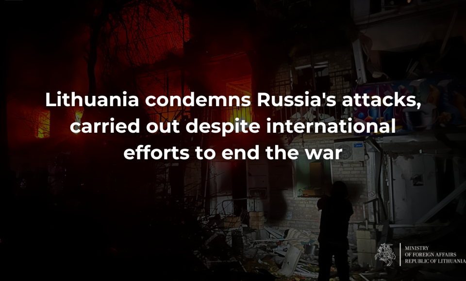 Lithuania condemns attacks carried out by Russia despite the international effort to end the war