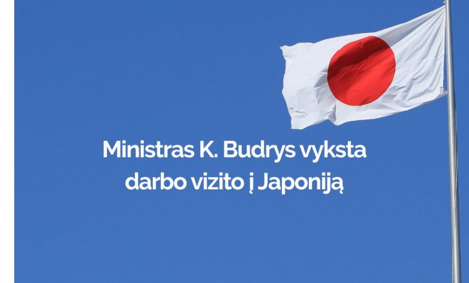 Ministras K. Budrys vyksta darbo vizito į Japoniją
