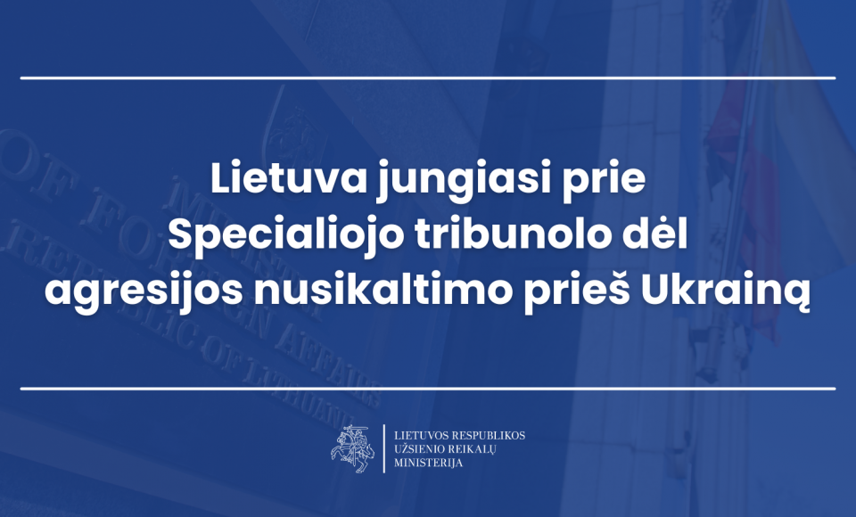 Lietuva jungiasi prie Specialiojo tribunolo dėl agresijos nusikaltimo prieš Ukrainą