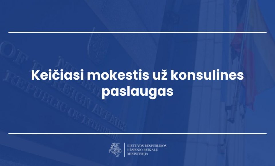 Keičiasi mokestis už konsulines paslaugas