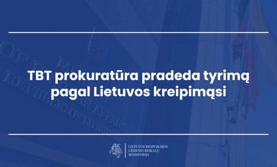 Tarptautinio baudžiamojo teismo prokuratūra pradeda tyrimą pagal Lietuvos kreipimąsi dėl įtariamų...