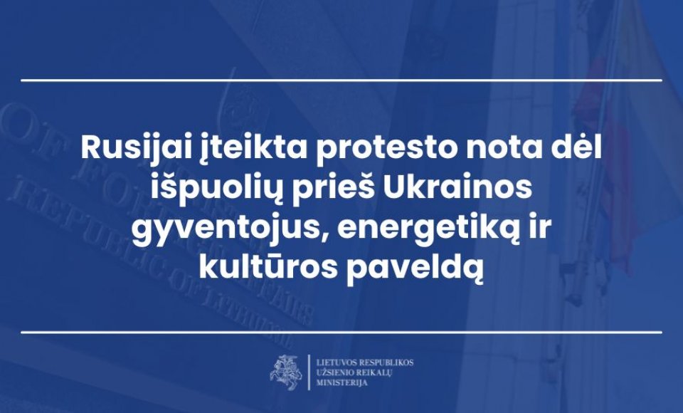 Rusijai įteikta protesto nota dėl išpuolių prieš Ukrainos gyventojus, energetiką ir kultūros paveldą