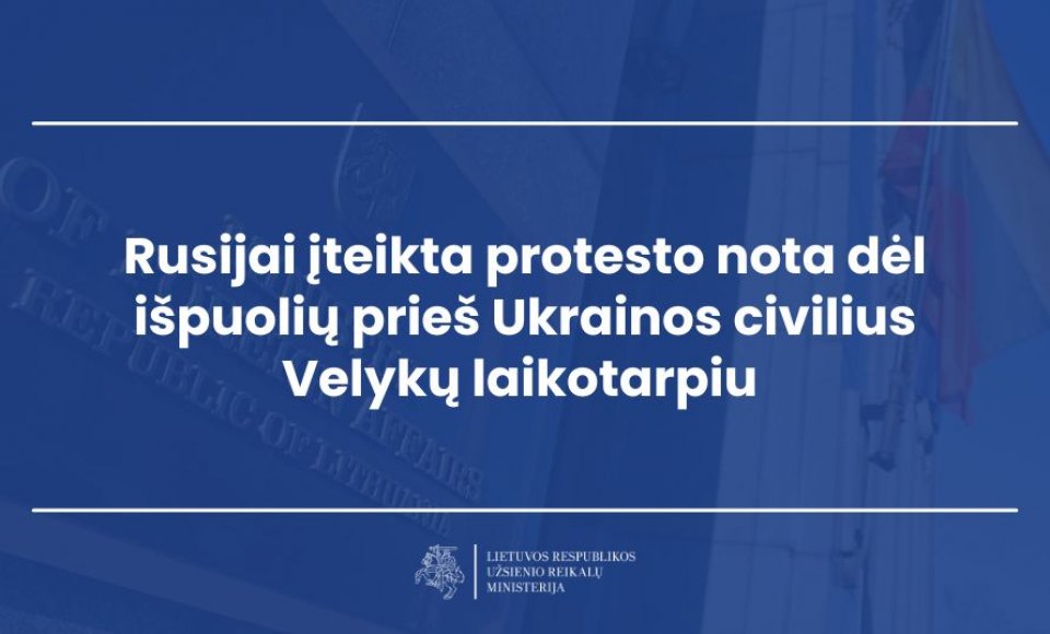 Rusijai įteikta protesto nota dėl išpuolių prieš Ukrainos civilius Velykų laikotarpiu 