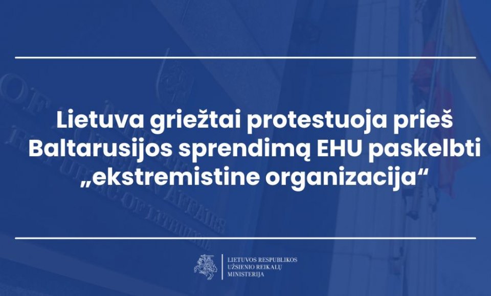 Lietuva griežtai protestuoja prieš Baltarusijos sprendimą EHU paskelbti „ekstremistine organizacija“
