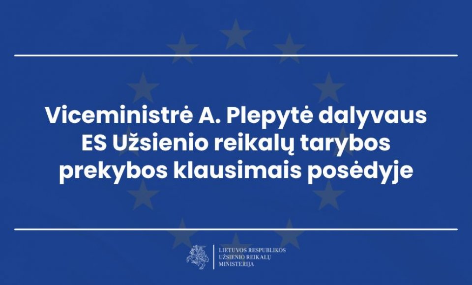 Viceministrė A. Plepytė dalyvaus ES Užsienio reikalų tarybos prekybos klausimais posėdyje