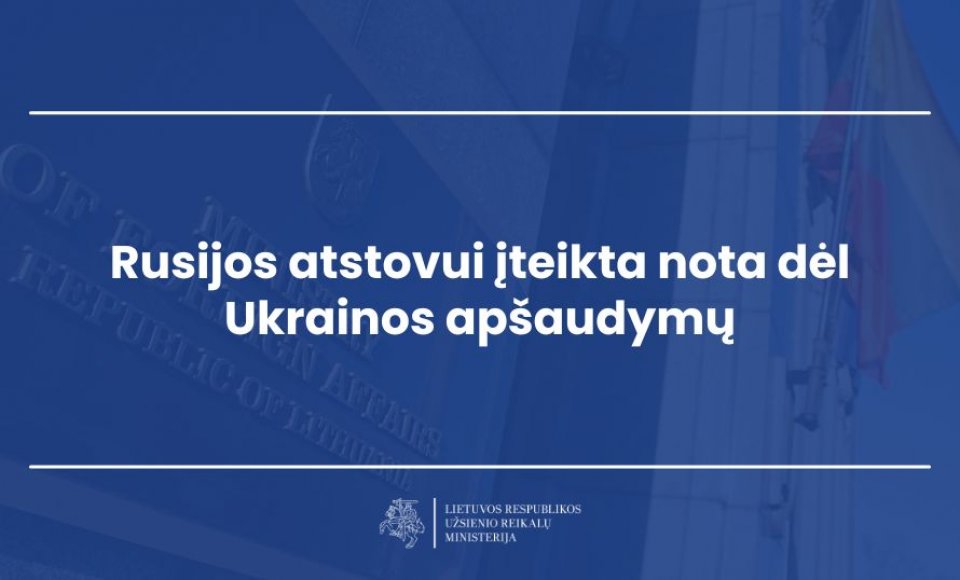 Rusijos atstovui įteikta nota dėl Ukrainos apšaudymų