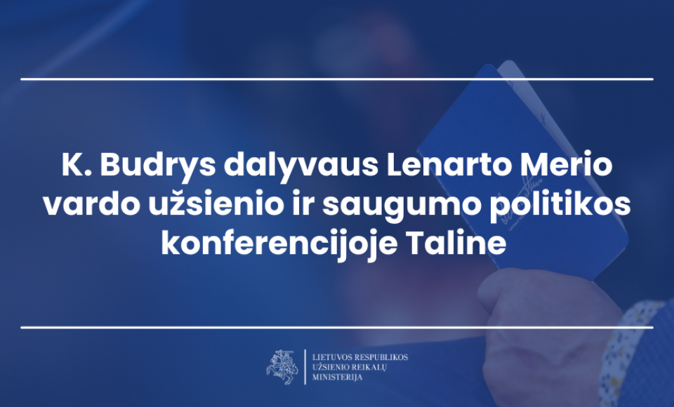 K. Budrys dalyvaus Lenarto Merio vardo užsienio ir saugumo politikos konferencijoje Taline 