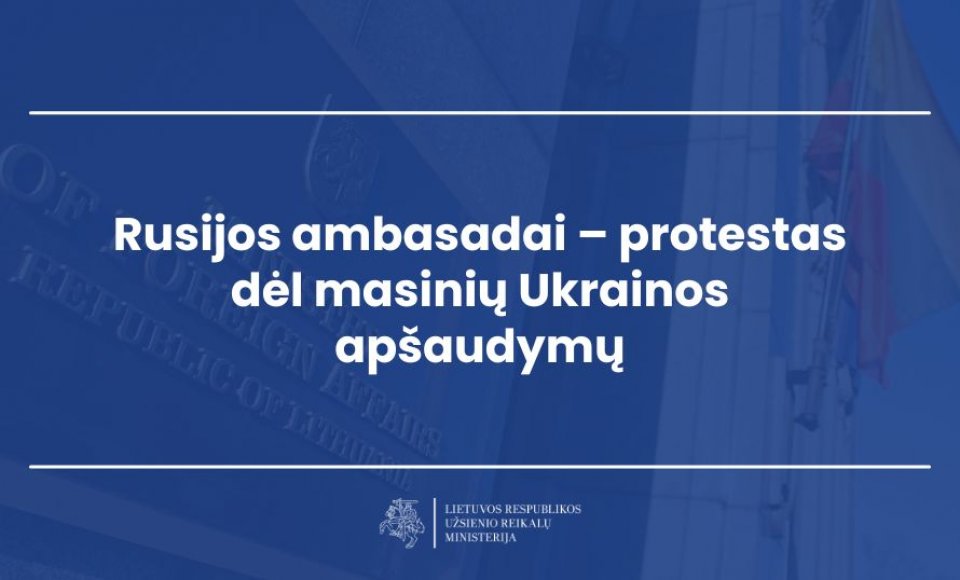 Rusijos ambasadai – protestas dėl masinių Ukrainos apšaudymų