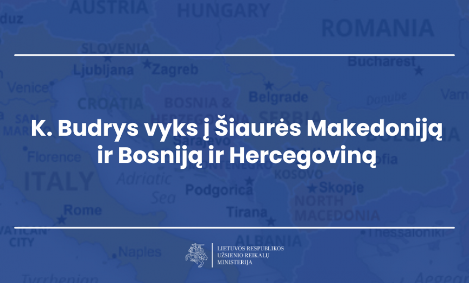 K. Budrys vyks į Šiaurės Makedoniją ir Bosniją ir Hercegoviną