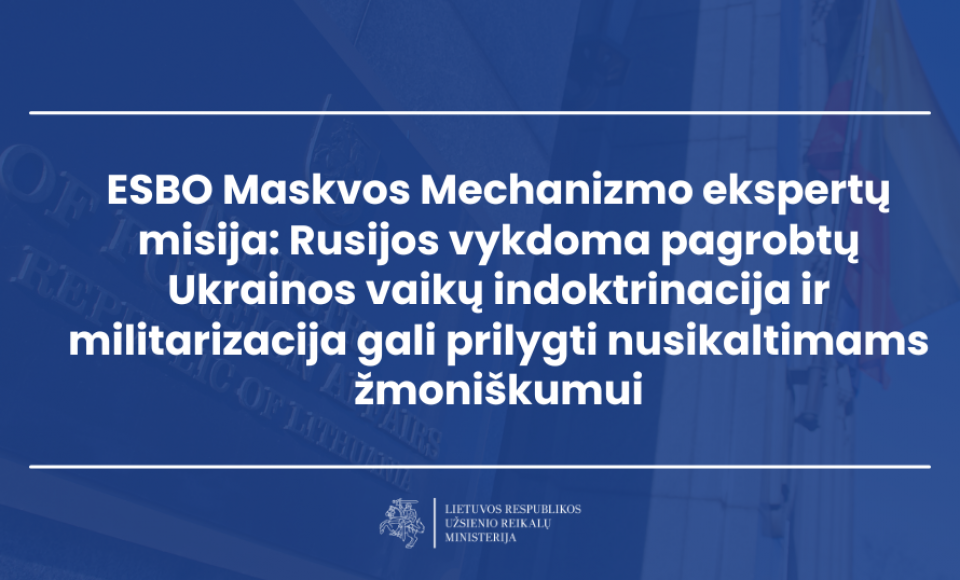 ESBO Maskvos Mechanizmo ekspertų misija: Rusijos vykdoma pagrobtų Ukrainos vaikų indoktrinacija...