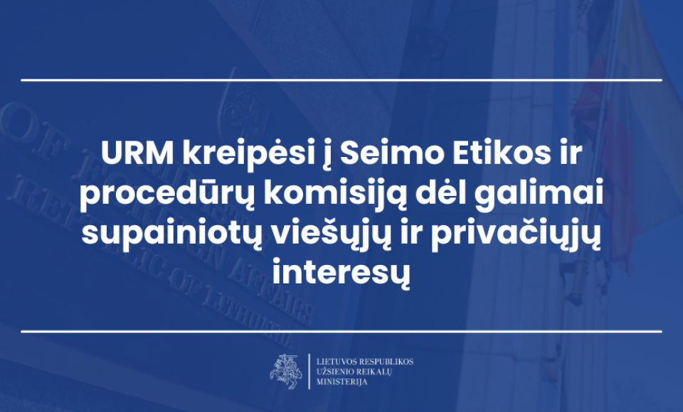 URM kreipėsi į Seimo Etikos ir procedūrų komisiją dėl galimai supainiotų viešųjų ir privačiųjų...
