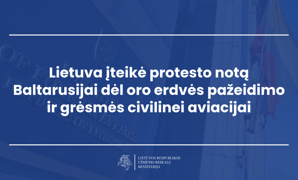 Lietuva įteikė protesto notą Baltarusijai dėl oro erdvės pažeidimo ir grėsmės civilinei aviacijai