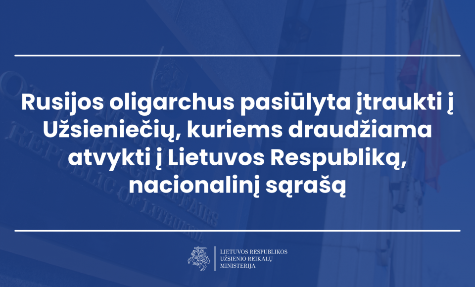 Rusijos oligarchus pasiūlyta įtraukti į Užsieniečių, kuriems draudžiama atvykti į Lietuvos...
