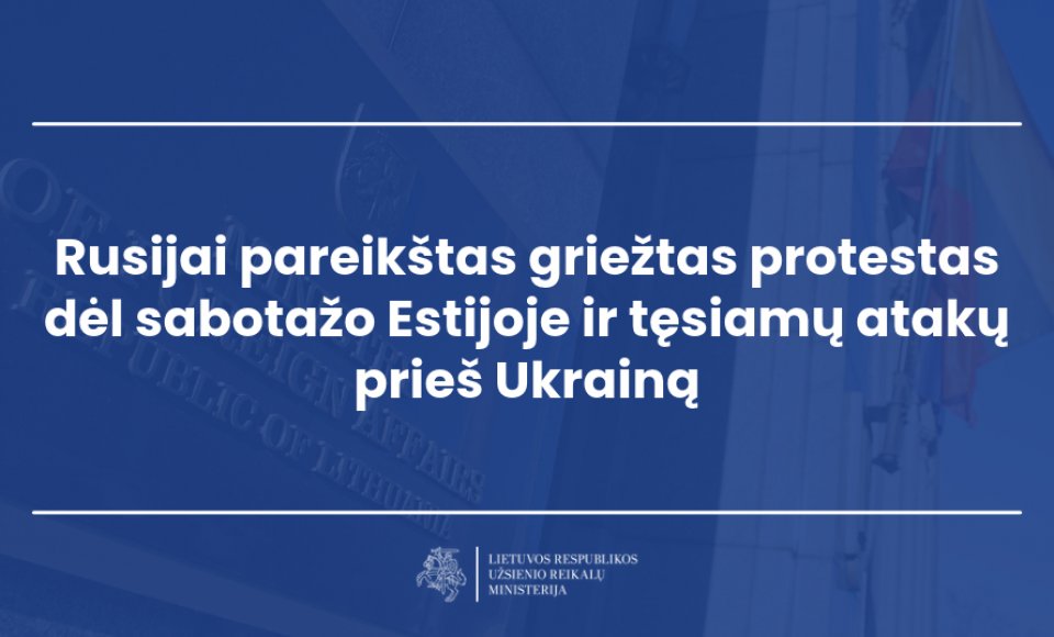 Rusijai pareikštas griežtas protestas dėl sabotažo Estijoje ir tęsiamų atakų prieš Ukrainą